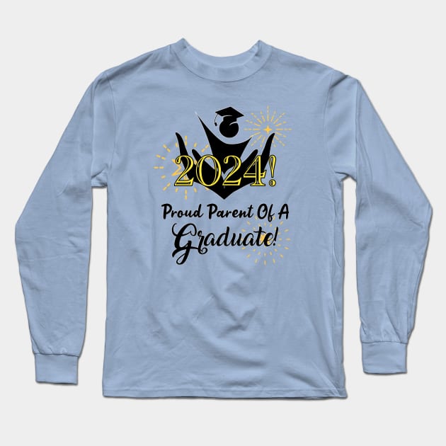 Proud Parent Of A 2024 Graduate! Long Sleeve T-Shirt by Look Up Creations